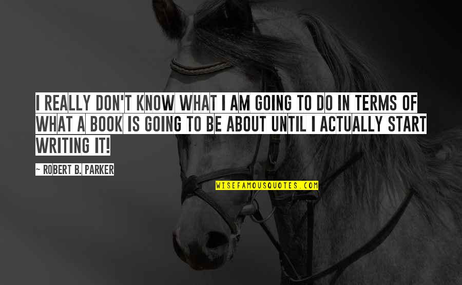 Keep The Pictures They Never Change Quotes By Robert B. Parker: I really don't know what I am going
