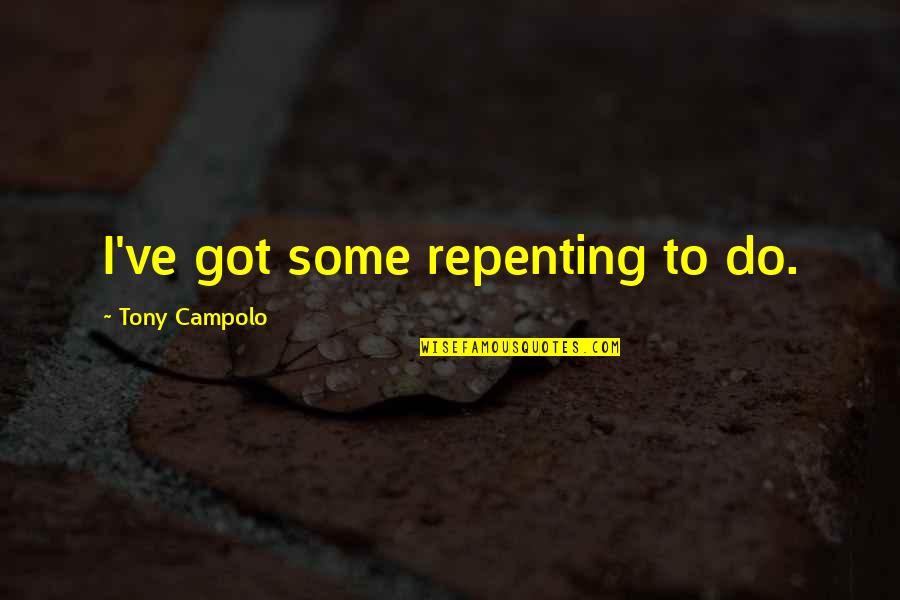 Keep The Romance Alive Quotes By Tony Campolo: I've got some repenting to do.