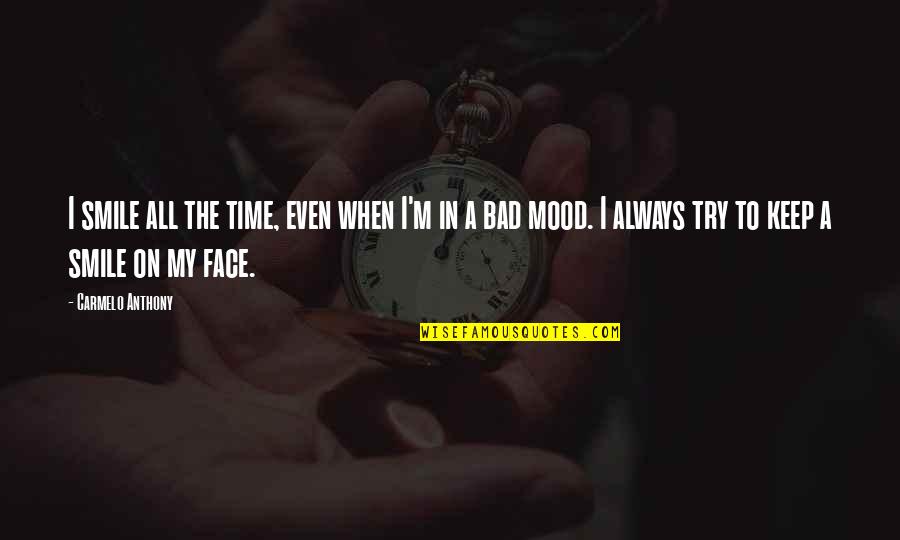 Keep The Smile Quotes By Carmelo Anthony: I smile all the time, even when I'm