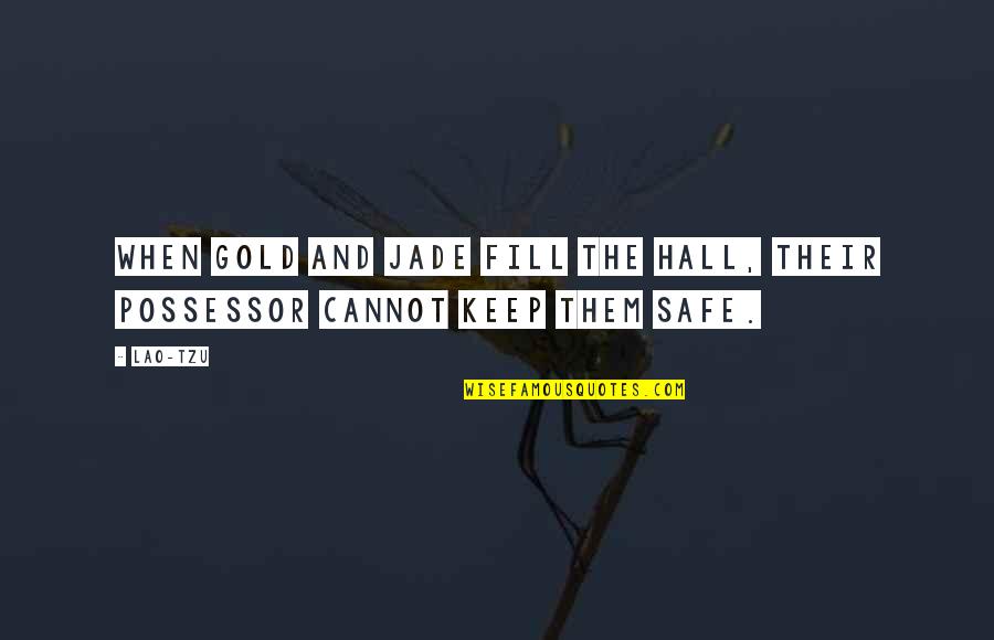 Keep Them Safe Quotes By Lao-Tzu: When gold and jade fill the hall, their