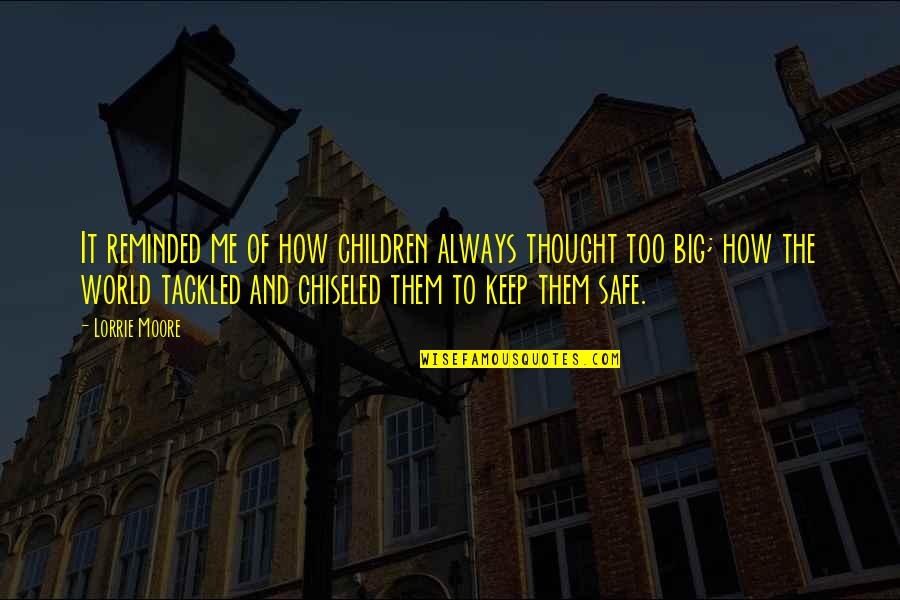 Keep Them Safe Quotes By Lorrie Moore: It reminded me of how children always thought