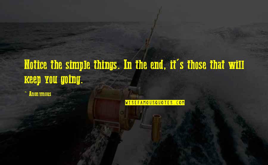 Keep Things Simple Quotes By Anonymous: Notice the simple things. In the end, it's