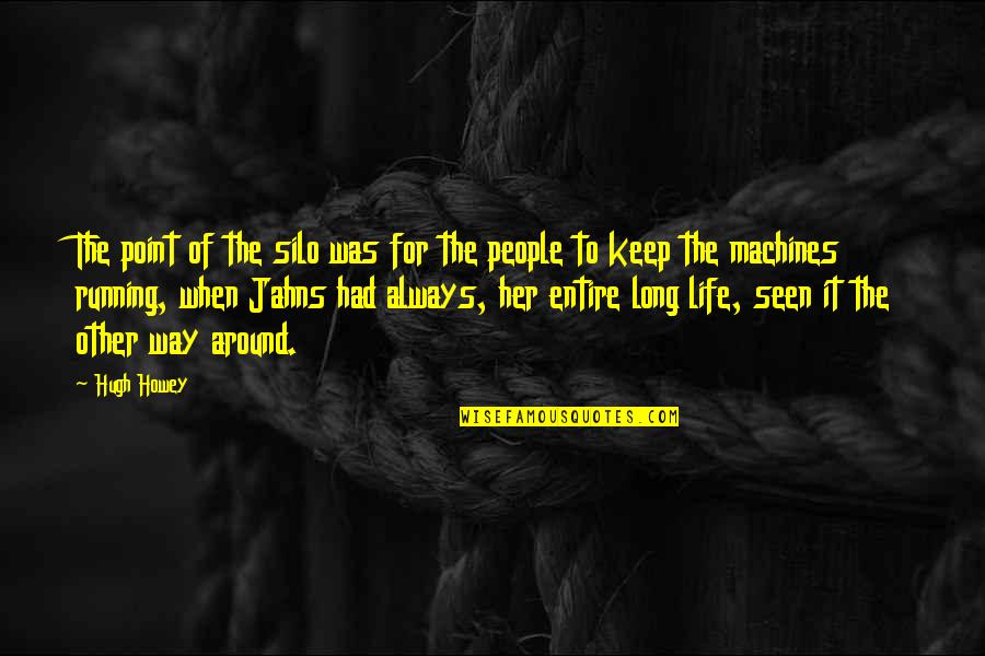 Keep Those Around You Quotes By Hugh Howey: The point of the silo was for the