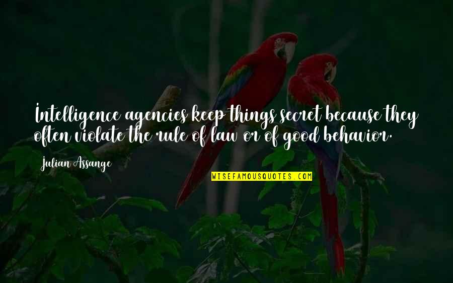 Keep To The Good Things Quotes By Julian Assange: Intelligence agencies keep things secret because they often Keep To The Good Things Quotes By Julian Assange: Intelligence agencies keep things secret because they often