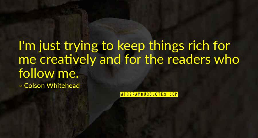 Keep Trying Your Best Quotes By Colson Whitehead: I'm just trying to keep things rich for
