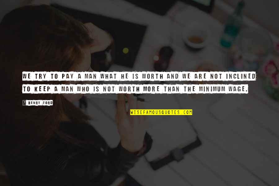 Keep Trying Your Best Quotes By Henry Ford: We try to pay a man what he