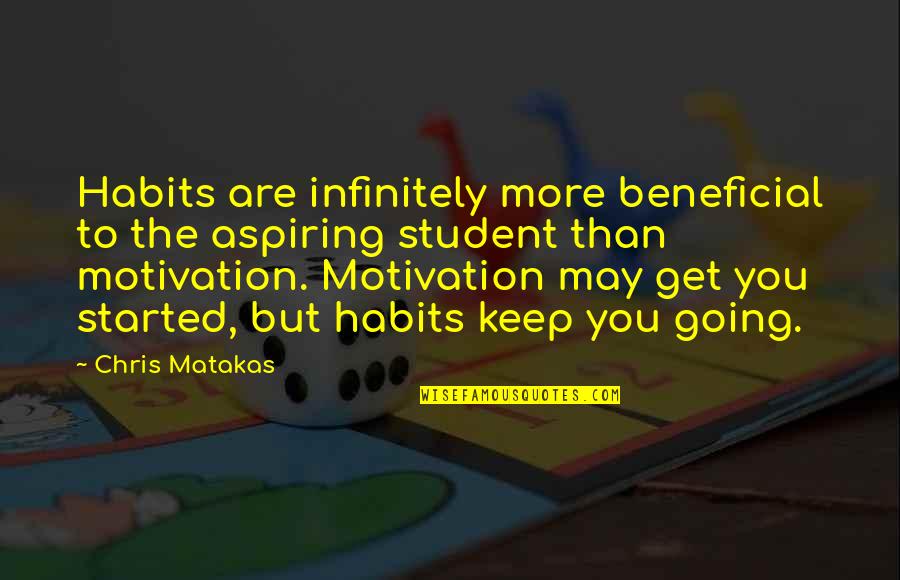 Keep Up Motivation Quotes By Chris Matakas: Habits are infinitely more beneficial to the aspiring