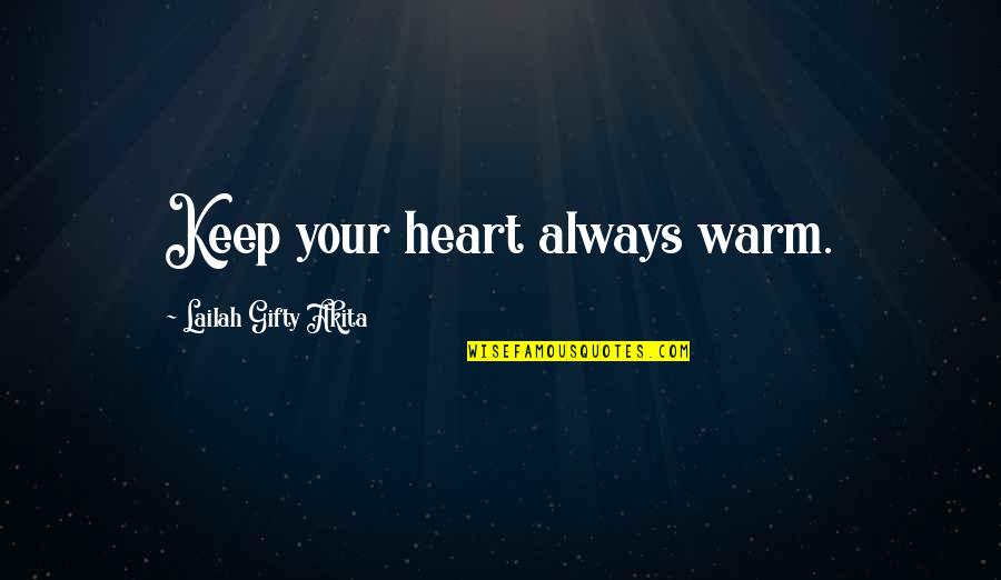 Keep Up Motivation Quotes By Lailah Gifty Akita: Keep your heart always warm.