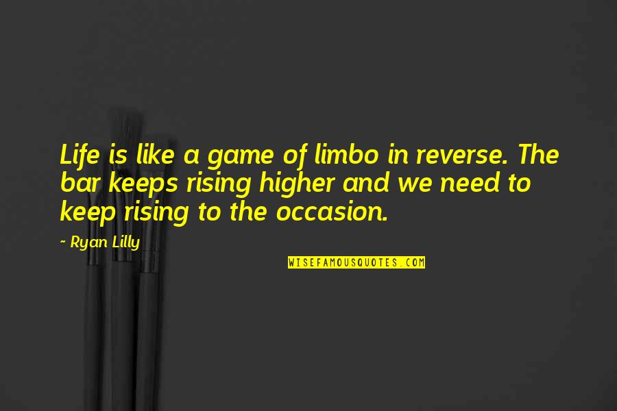 Keep Up Motivation Quotes By Ryan Lilly: Life is like a game of limbo in