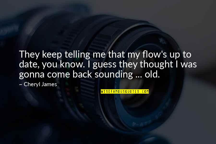 Keep Up Quotes By Cheryl James: They keep telling me that my flow's up
