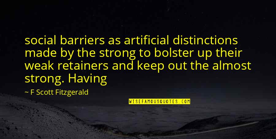 Keep Up Quotes By F Scott Fitzgerald: social barriers as artificial distinctions made by the