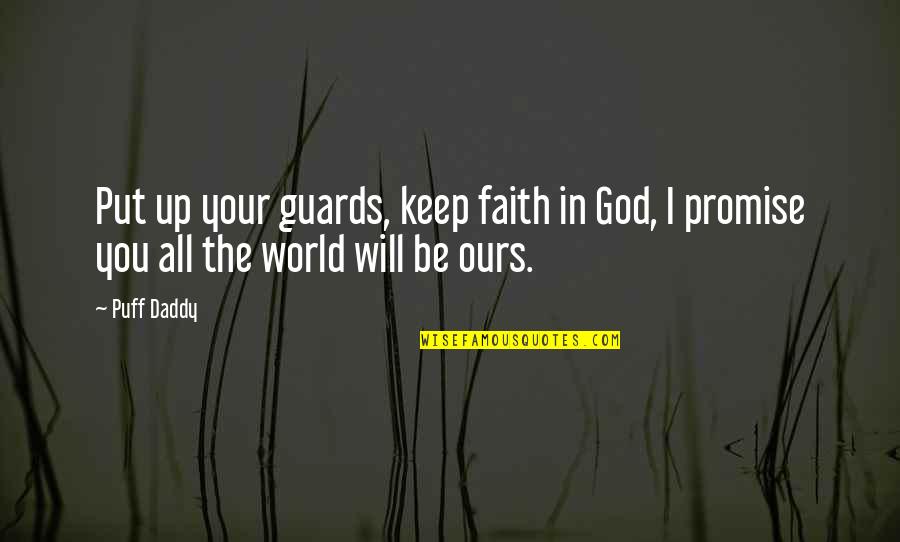 Keep Up The Faith Quotes By Puff Daddy: Put up your guards, keep faith in God,