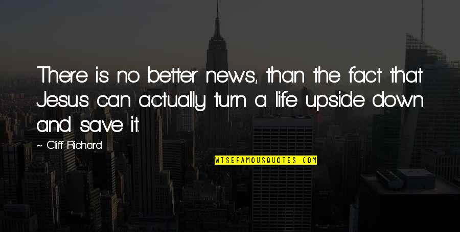 Keep Up The Good Spirit Quotes By Cliff Richard: There is no better news, than the fact Keep Up The Good Spirit Quotes By Cliff Richard: There is no better news, than the fact