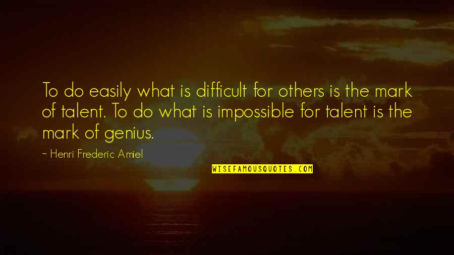 Keep Up The Good Spirit Quotes By Henri Frederic Amiel: To do easily what is difficult for others