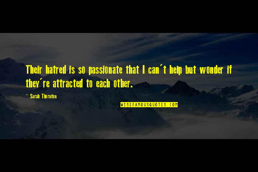 Keep Up The Good Spirit Quotes By Sarah Thornton: Their hatred is so passionate that I can't Keep Up The Good Spirit Quotes By Sarah Thornton: Their hatred is so passionate that I can't