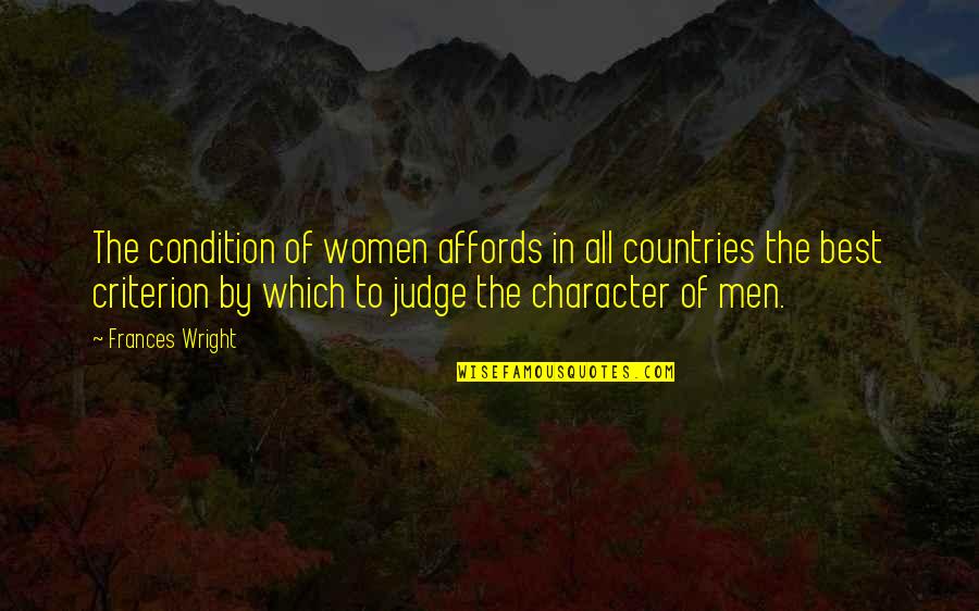 Keep Up The Good Works Quotes By Frances Wright: The condition of women affords in all countries