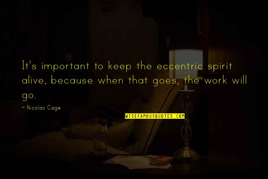 Keep Up The Spirit Quotes By Nicolas Cage: It's important to keep the eccentric spirit alive,