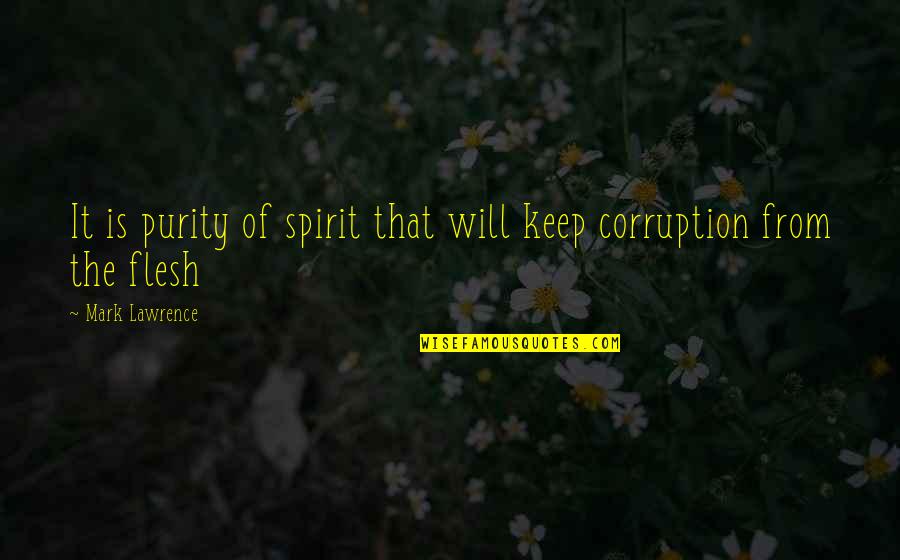 Keep Up Your Spirit Quotes By Mark Lawrence: It is purity of spirit that will keep