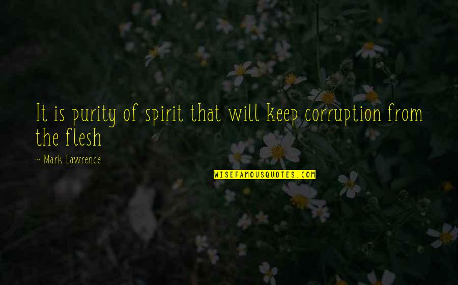 Keep Up Your Spirit Quotes By Mark Lawrence: It is purity of spirit that will keep Keep Up Your Spirit Quotes By Mark Lawrence: It is purity of spirit that will keep