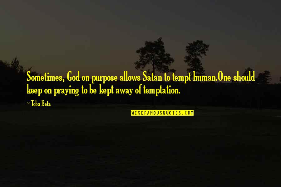 Keep Up Your Spirit Quotes By Toba Beta: Sometimes, God on purpose allows Satan to tempt