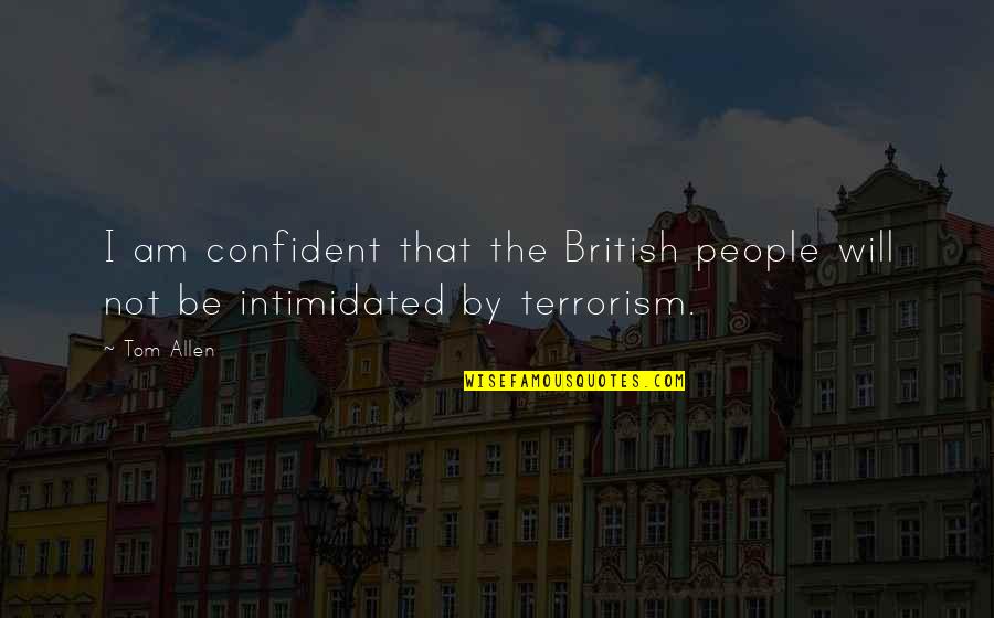 Keep Ur Attitude In Your Pocket Quotes By Tom Allen: I am confident that the British people will