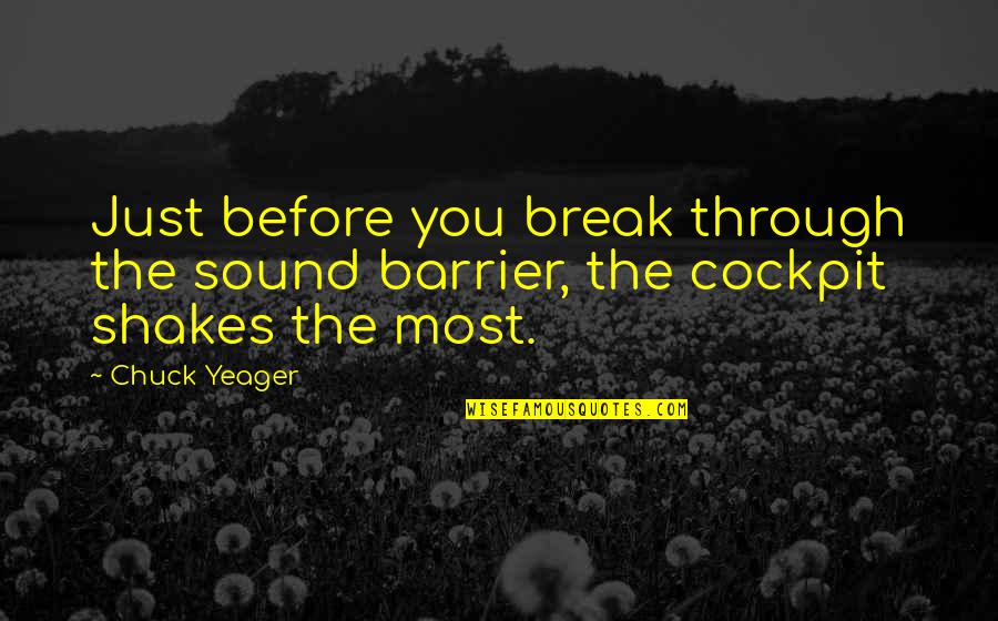 Keep Ur Eyes Open Quotes By Chuck Yeager: Just before you break through the sound barrier,