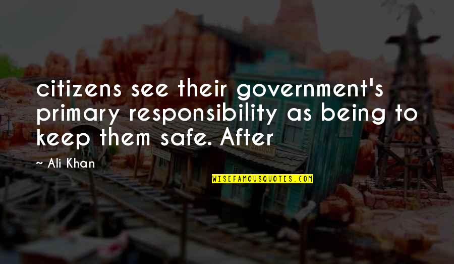 Keep Us Safe Quotes By Ali Khan: citizens see their government's primary responsibility as being