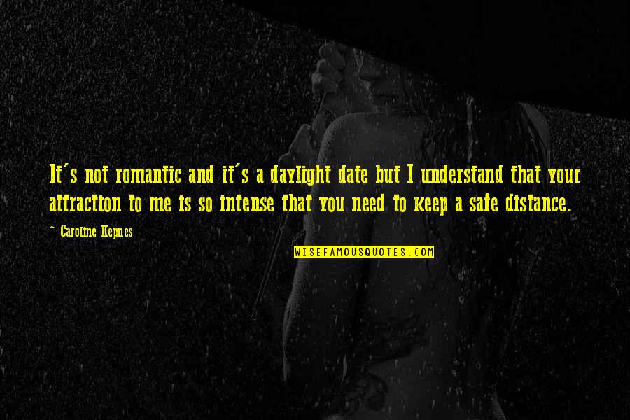 Keep Us Safe Quotes By Caroline Kepnes: It's not romantic and it's a daylight date