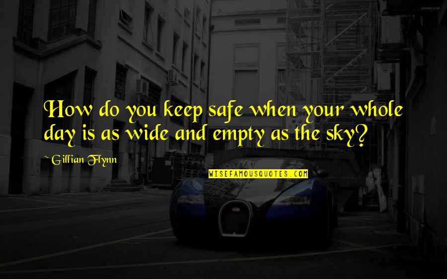 Keep Us Safe Quotes By Gillian Flynn: How do you keep safe when your whole