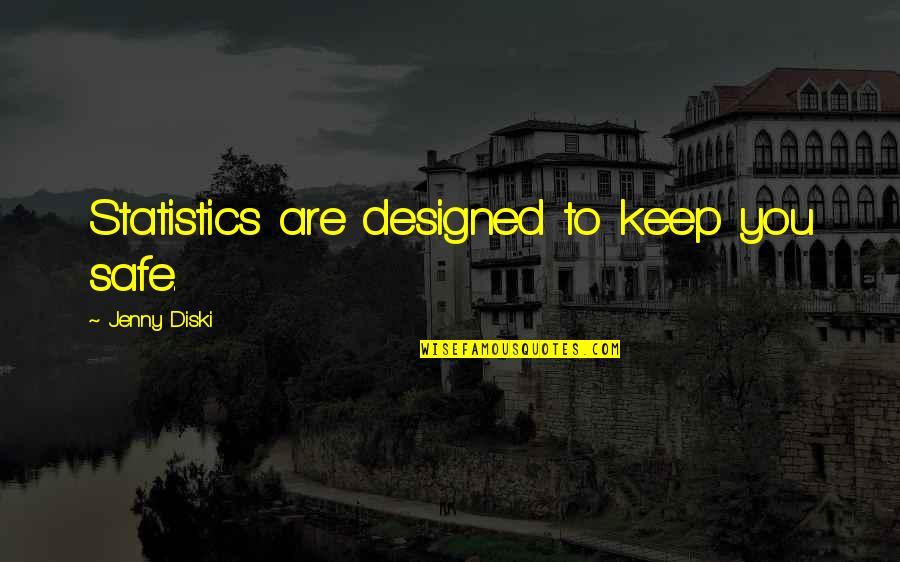 Keep Us Safe Quotes By Jenny Diski: Statistics are designed to keep you safe.