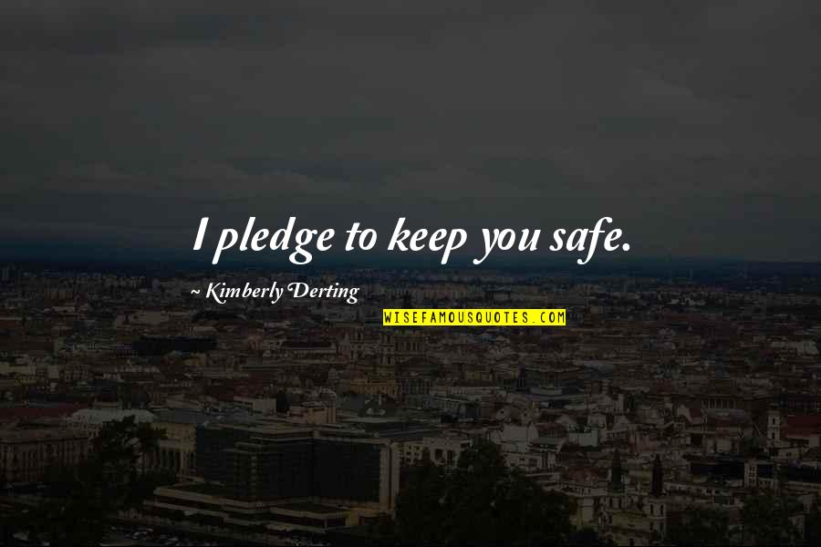 Keep Us Safe Quotes By Kimberly Derting: I pledge to keep you safe.
