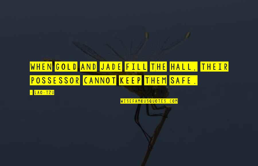 Keep Us Safe Quotes By Lao-Tzu: When gold and jade fill the hall, their