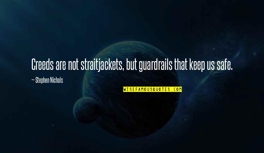 Keep Us Safe Quotes By Stephen Nichols: Creeds are not straitjackets, but guardrails that keep