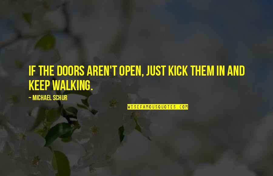 Keep Walking Quotes By Michael Schur: If the doors aren't open, just kick them
