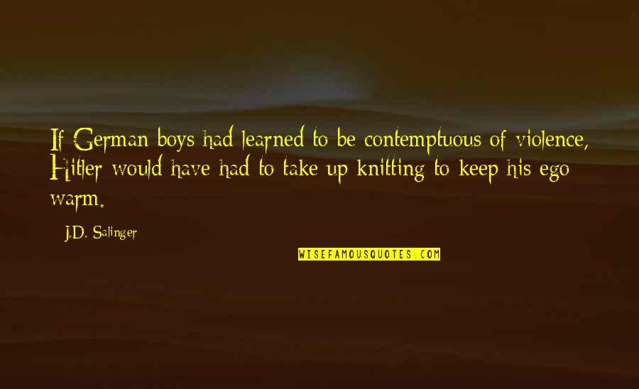 Keep Warm Quotes By J.D. Salinger: If German boys had learned to be contemptuous
