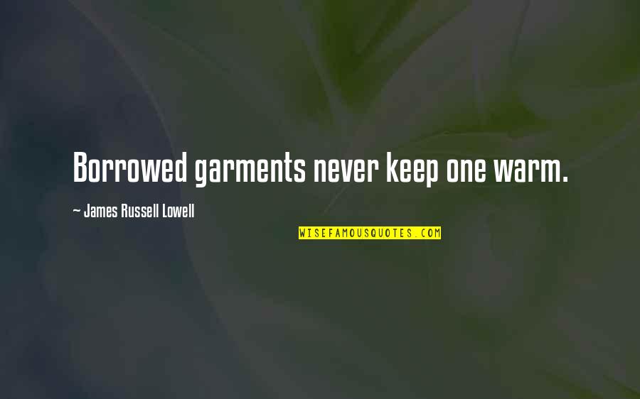 Keep Warm Quotes By James Russell Lowell: Borrowed garments never keep one warm.