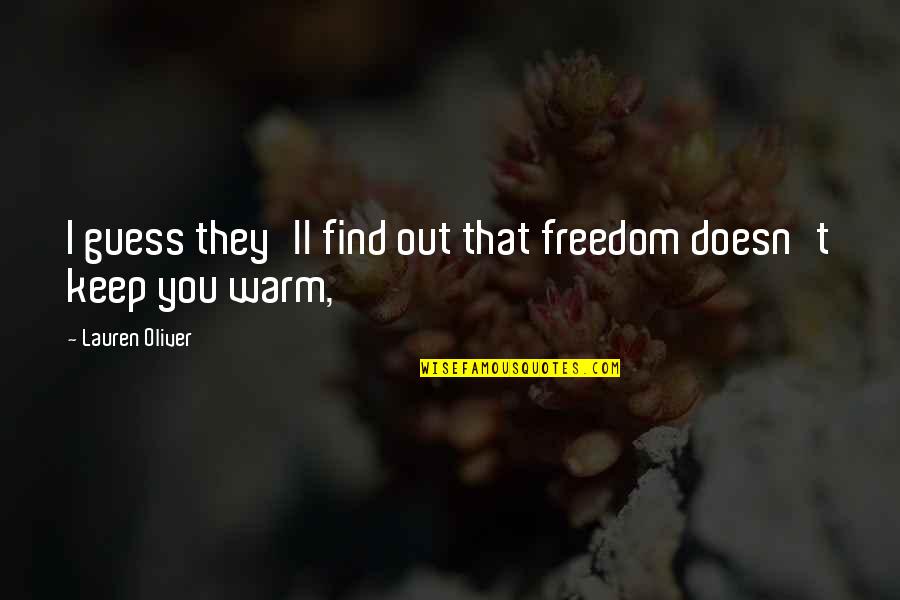 Keep Warm Quotes By Lauren Oliver: I guess they'll find out that freedom doesn't