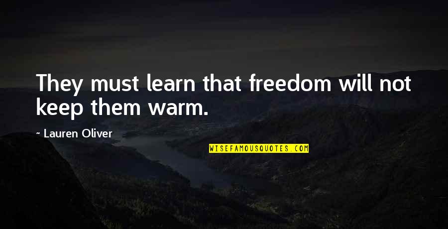 Keep Warm Quotes By Lauren Oliver: They must learn that freedom will not keep