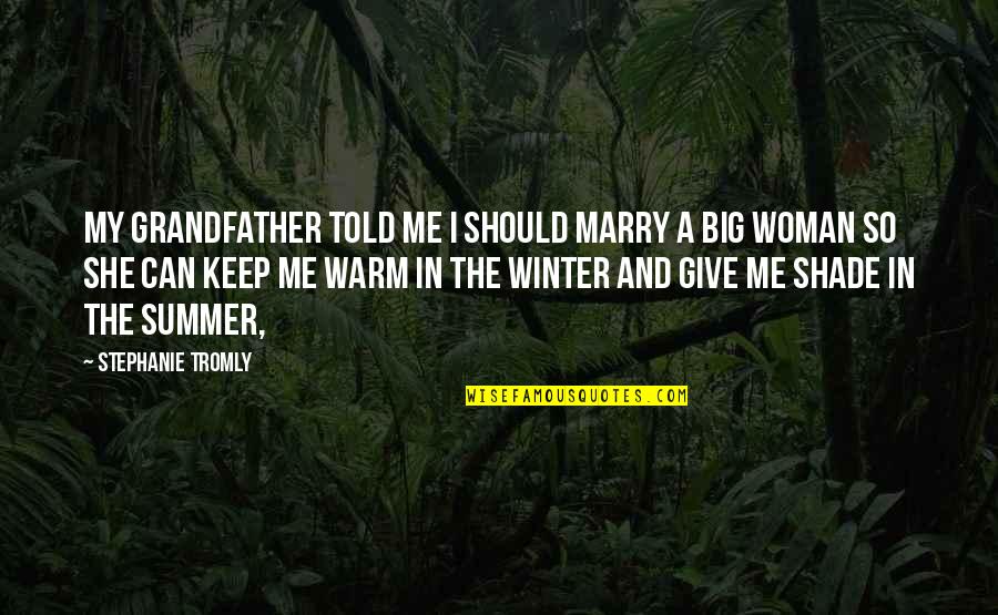 Keep Warm Quotes By Stephanie Tromly: My grandfather told me I should marry a