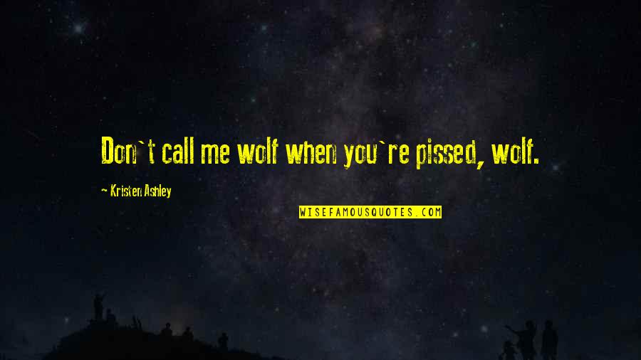 Keep Washroom Clean Quotes By Kristen Ashley: Don't call me wolf when you're pissed, wolf.