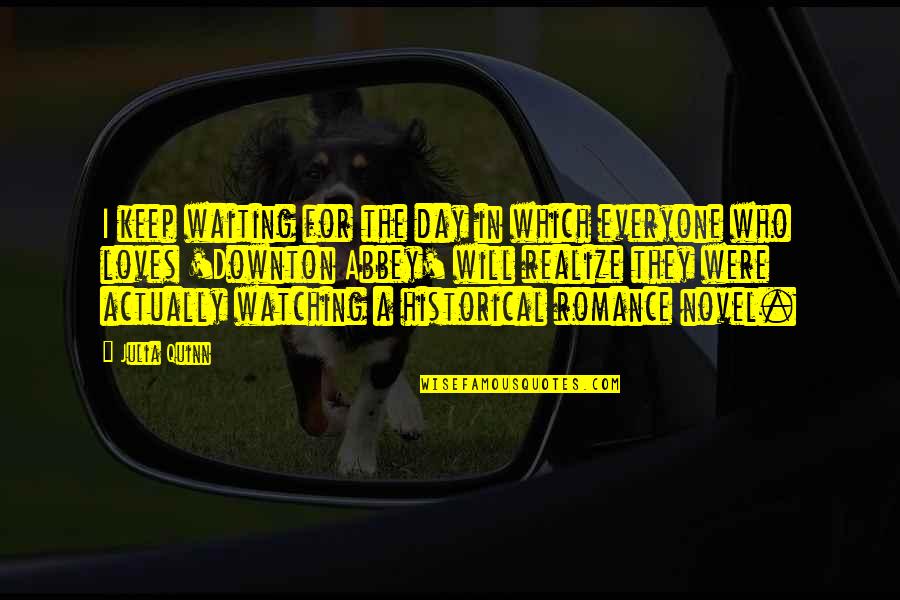 Keep Watching Quotes By Julia Quinn: I keep waiting for the day in which