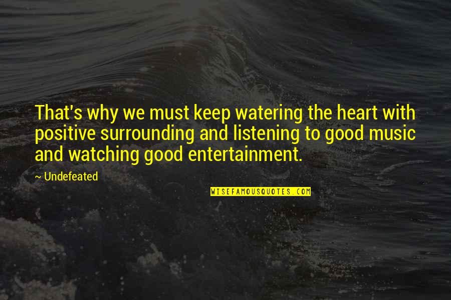 Keep Watching Quotes By Undefeated: That's why we must keep watering the heart