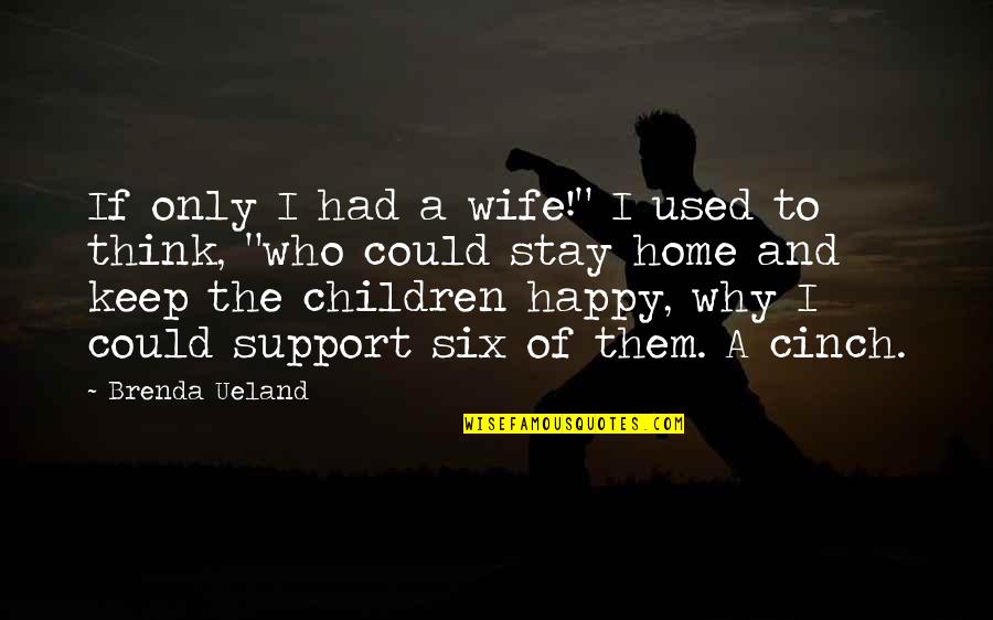 Keep Wife Happy Quotes By Brenda Ueland: If only I had a wife!" I used Keep Wife Happy Quotes By Brenda Ueland: If only I had a wife!" I used