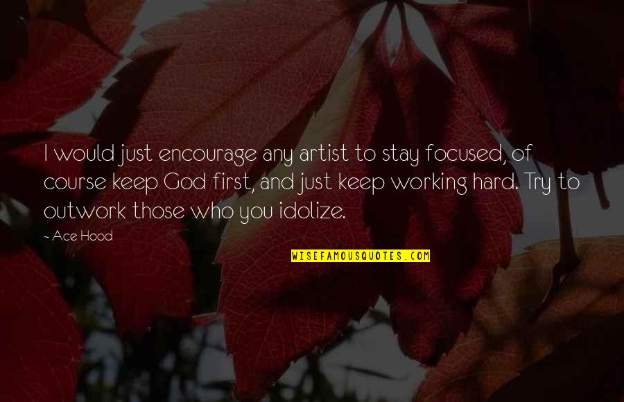 Keep Working Hard Quotes By Ace Hood: I would just encourage any artist to stay