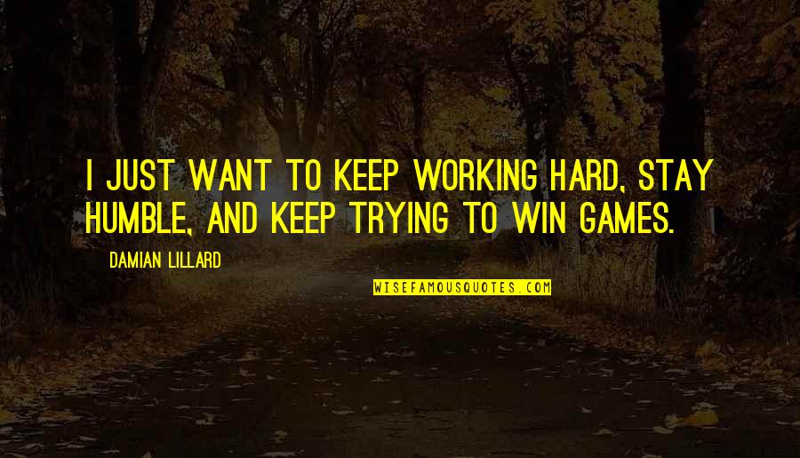 Keep Working Hard Quotes By Damian Lillard: I just want to keep working hard, stay