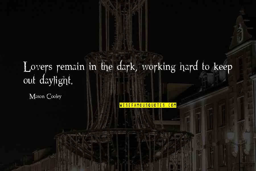 Keep Working Hard Quotes By Mason Cooley: Lovers remain in the dark, working hard to