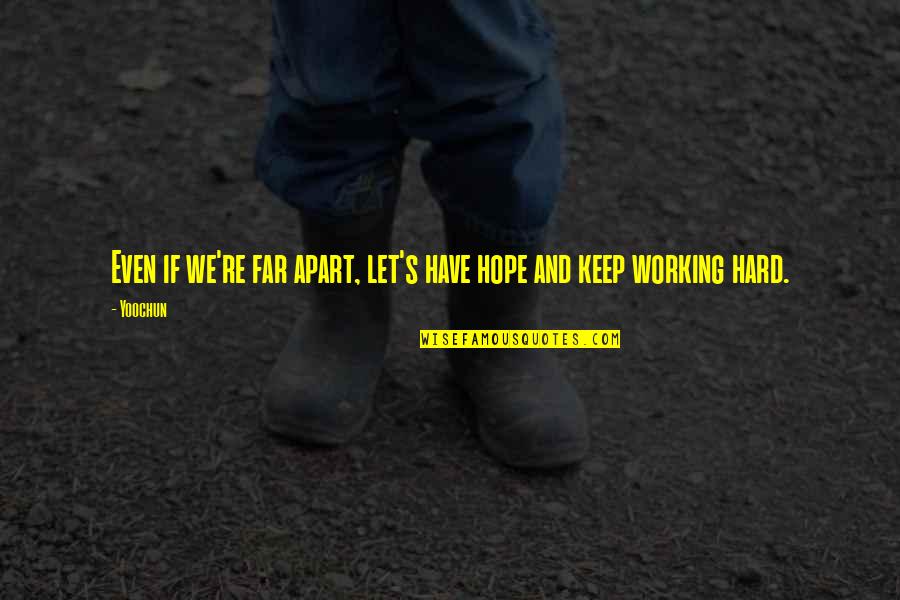 Keep Working Hard Quotes By Yoochun: Even if we're far apart, let's have hope