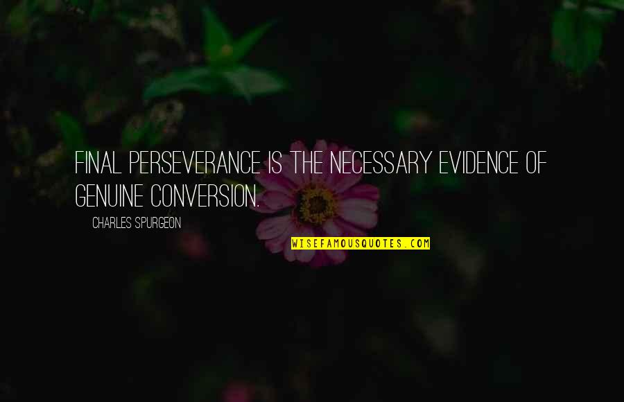 Keep Ya Head High Quotes By Charles Spurgeon: Final perseverance is the necessary evidence of genuine