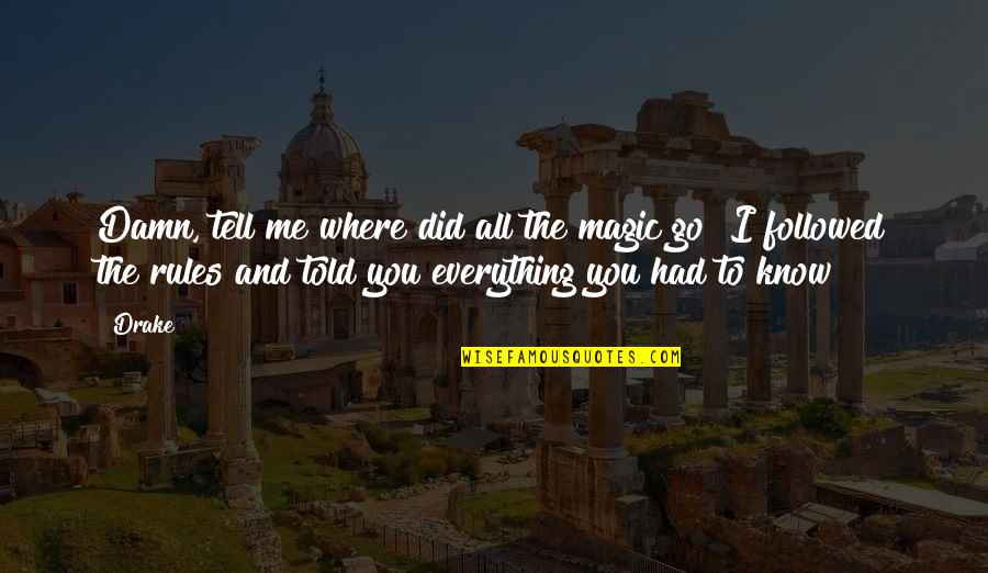 Keep You Awake At Night Quotes By Drake: Damn, tell me where did all the magic Keep You Awake At Night Quotes By Drake: Damn, tell me where did all the magic