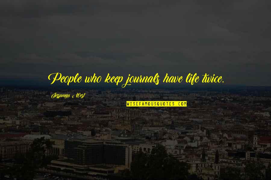 Keep You In My Life Quotes By Jessamyn West: People who keep journals have life twice.